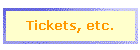 Tickets, etc.